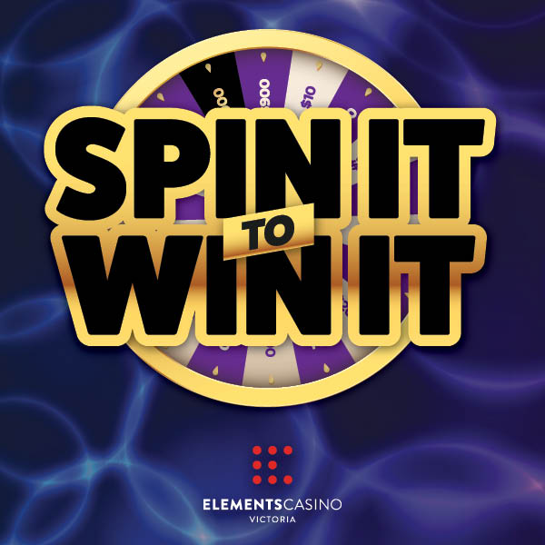 Spin It To Win It - Elements Casino Victoria