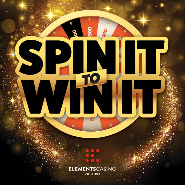 Spin It To Win It - Elements Casino Victoria