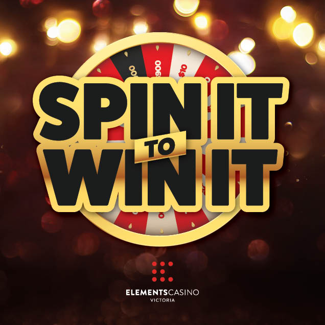 Spin It To Win It - Elements Casino Victoria