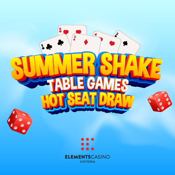 Summer Shake Table Games Hot Seat Draw - Elements Casino Victoria