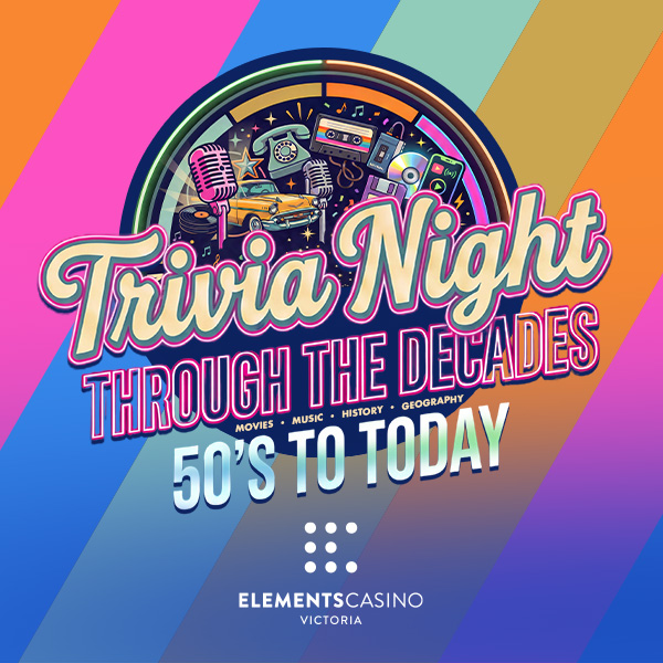 Trivia Night: Through the Decades - Elements Casino Victoria