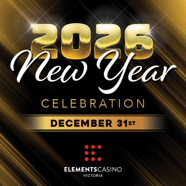 2026 New Year Celebration December 31st at Elements Casino Victoria