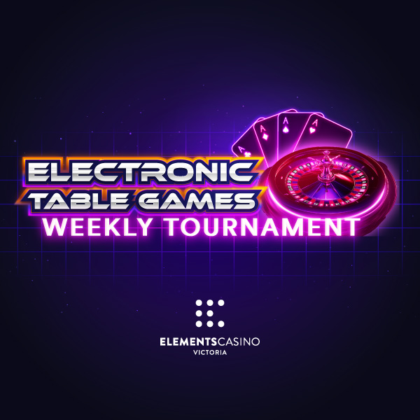 Electronic Table Games Weekly Tournament - Elements Casino Victoria