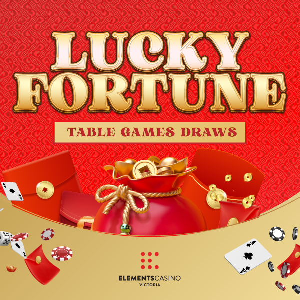 Lucky Fortune Table Games Draws - Elements Casino Victoria