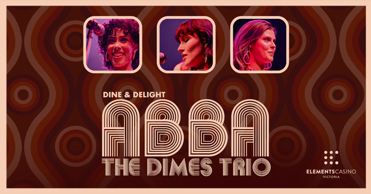 Dine & Delight: ABBA Tribute Featuring The Dimes Trio - Elements Casino Victoria