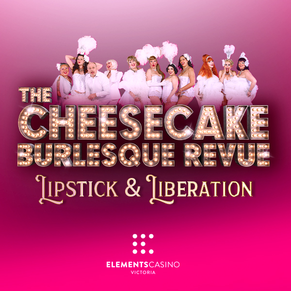 The Cheesecake Burlesque Revue: Lipstick & Liberation - Elements Casino Victoria