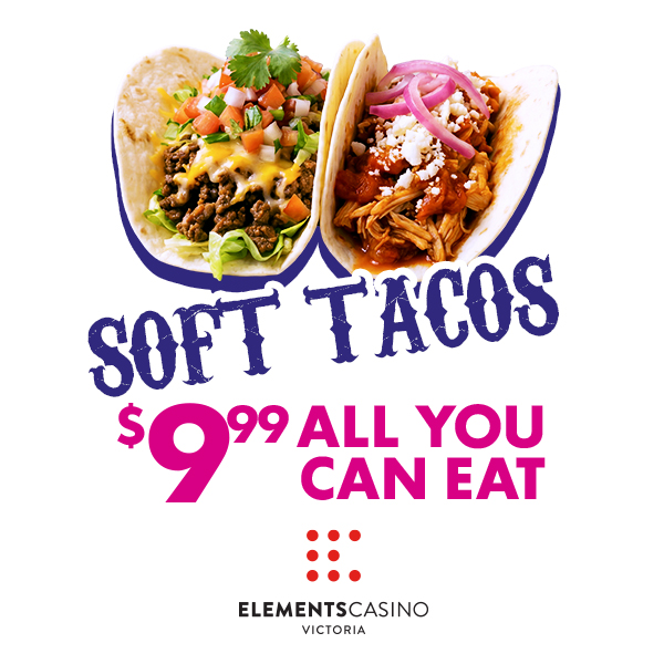 $9.99 All You Can Eat Soft Tacos - Elements Casino Victoria