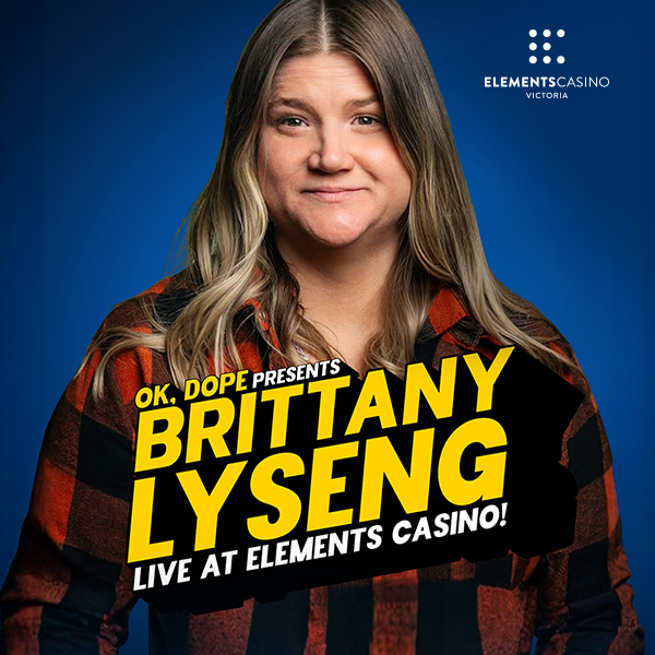 OK, DOPE Presents Brittany Lyseng Live at Elements Casino Victoria