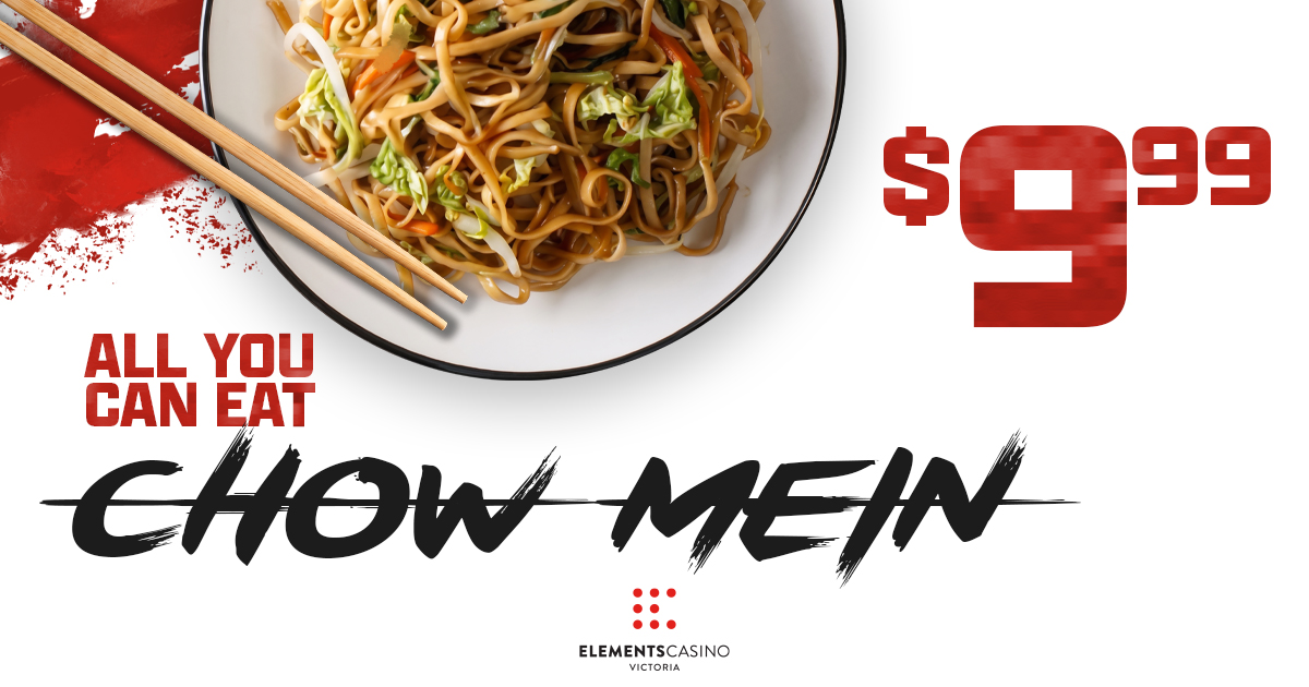 $9.99 All You Can Eat Chow Mein - Elements Casino Victoria