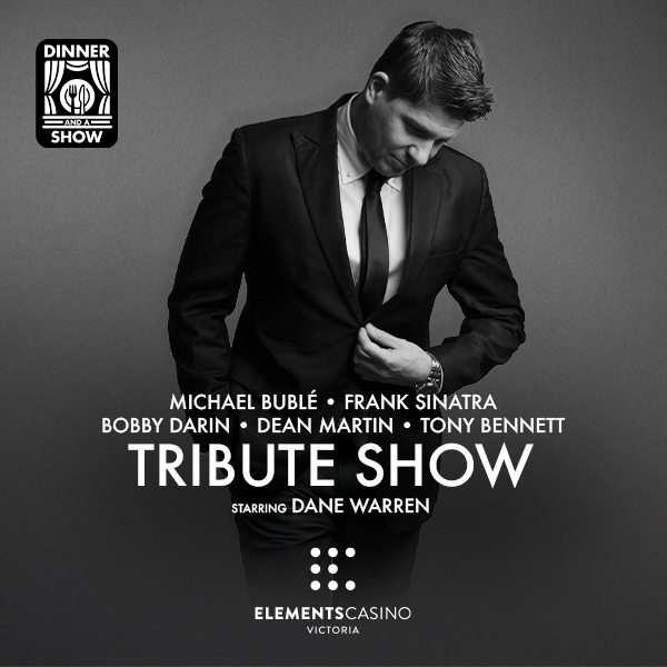 Dinner & A Show: Michael Bublé, Frank Sinatra, Bobby Darin, Dean Martin, and Tony Bennett Tribute starring Dane Warren at Elements Casino Victoria