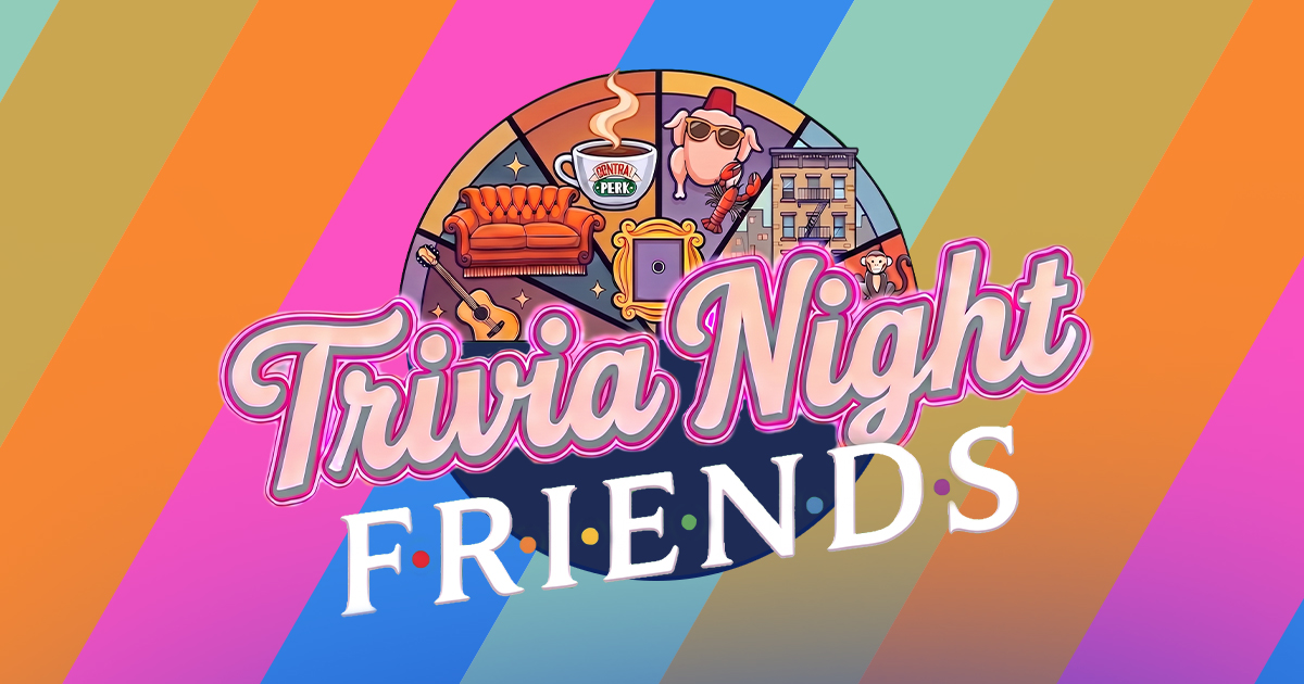 Trivia Night: F·R·I·E·N·D·S - Elements Casino Victoria
